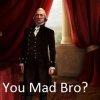 You mad Bro.jpg